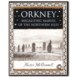 ORKNEY: Megalithic marvel of the Northern Isles by Hector McDonnell